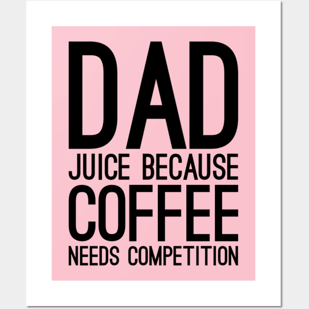 Dad juice because coffee needs compilation Wall Art by NomiCrafts